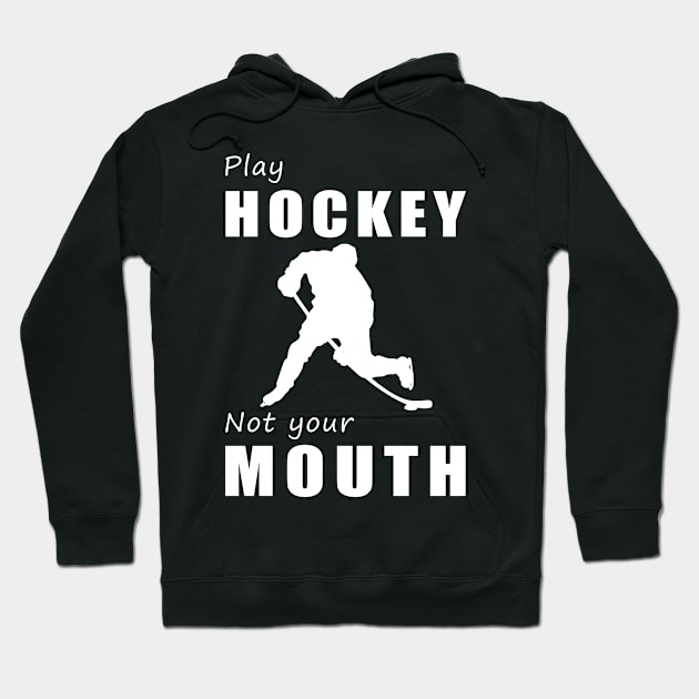 Score Goals, Not Words! Play Hockey, Not Your Mouth! Hoodie by MKGift